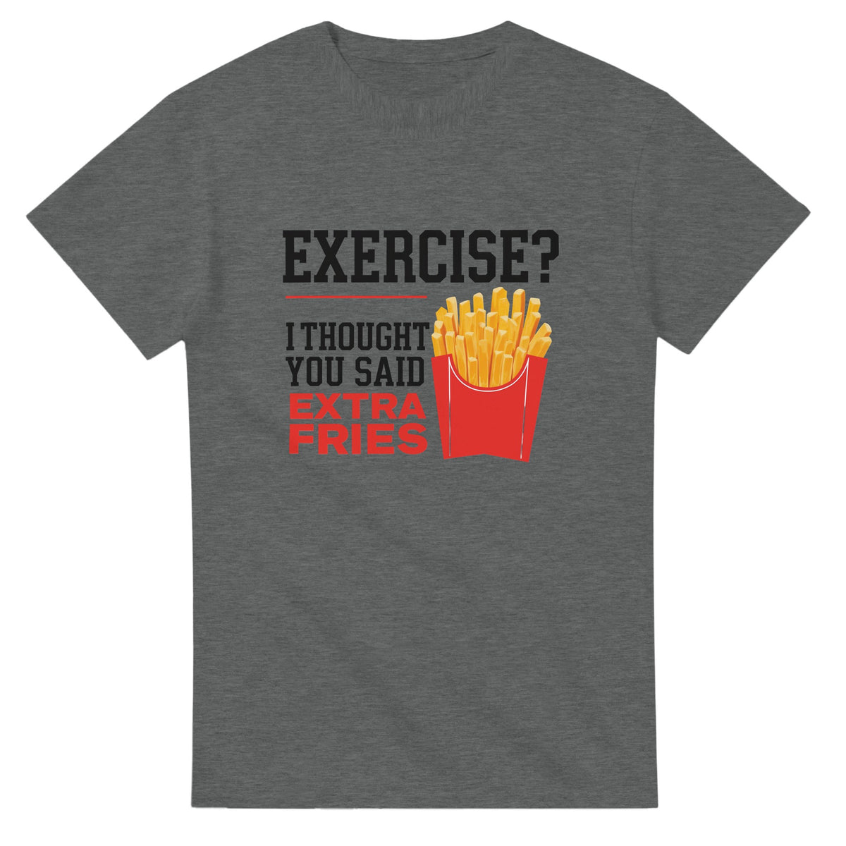 Exercise I Thought You Said Extra Fries T-Shirt 