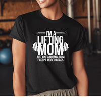 Load image into Gallery viewer, I&#39;m a Lifting Mom - Just Like a Normal Mom EXCEPT More Badass - T-Shirt
