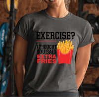 Load image into Gallery viewer, Exercise I Thought You Said Extra Fries T-Shirt 
