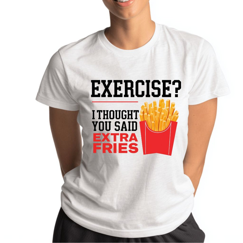 Exercise I Thought You Said Extra Fries T-Shirt 
