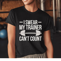 Load image into Gallery viewer, I Swear My Trainer Can&#39;t Count - T-Shirt
