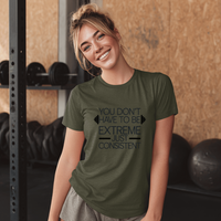 Load image into Gallery viewer, You Don&#39;t Have to Be Extreme Just Consistent T-Shirt
