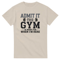 Load image into Gallery viewer, Admit It, the Gym is More Fun When I Am Here  T-Shirt
