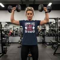 Load image into Gallery viewer, I Know I Lift Like a Girl Try to Keep Up - T-Shirt
