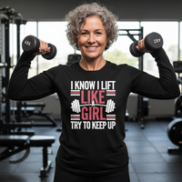 Load image into Gallery viewer, I Know I Lift Like a Girl Try to Keep Up - Long Sleeve T-Shirt
