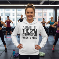 Load image into Gallery viewer, Admit It the Gym is More Fun When I&#39;m Here - Hoodie
