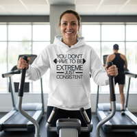 Load image into Gallery viewer, You Don&#39;t Have to Be Extreme Just Consistent - Hoodie
