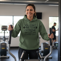Load image into Gallery viewer, You Don&#39;t Have to Be Extreme Just Consistent - Hoodie
