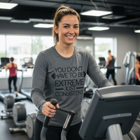 Load image into Gallery viewer, You Don&#39;t Have to Be Extreme Just Consistent - Long sleeve T-shirt
