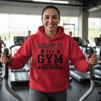 Load image into Gallery viewer, Admit It the Gym is More Fun When I'm Here - Hoodie