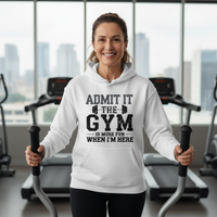 Load image into Gallery viewer, Admit It the Gym is More Fun When I'm Here - Hoodie