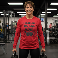 Load image into Gallery viewer, Train Like You Got a Pair Long Sleeve Tshirt