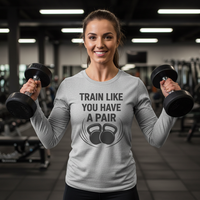 Load image into Gallery viewer, Train Like You Got a Pair Long Sleeve Tshirt