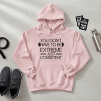 Load image into Gallery viewer, You Don't Have to Be Extreme Just Consistent - Hoodie