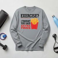 Load image into Gallery viewer, Exercise?  I Thought You Said Extra Fries - Long sleeve T-shirt