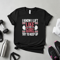 Load image into Gallery viewer, I Know I Lift Like a Girl Try to Keep Up - T-Shirt
