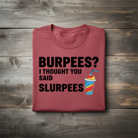 Load image into Gallery viewer, Burpees?  I Thought You Said Slurpees T-Shirt