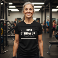 Load image into Gallery viewer, Just Show Up, Fitness for Real Life - T-shirt