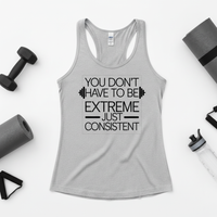 Load image into Gallery viewer, You Don't Have to Be Extreme Just Consistent - Racerback Tank